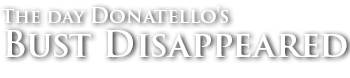 The Day Donatello's Bust Disappeared